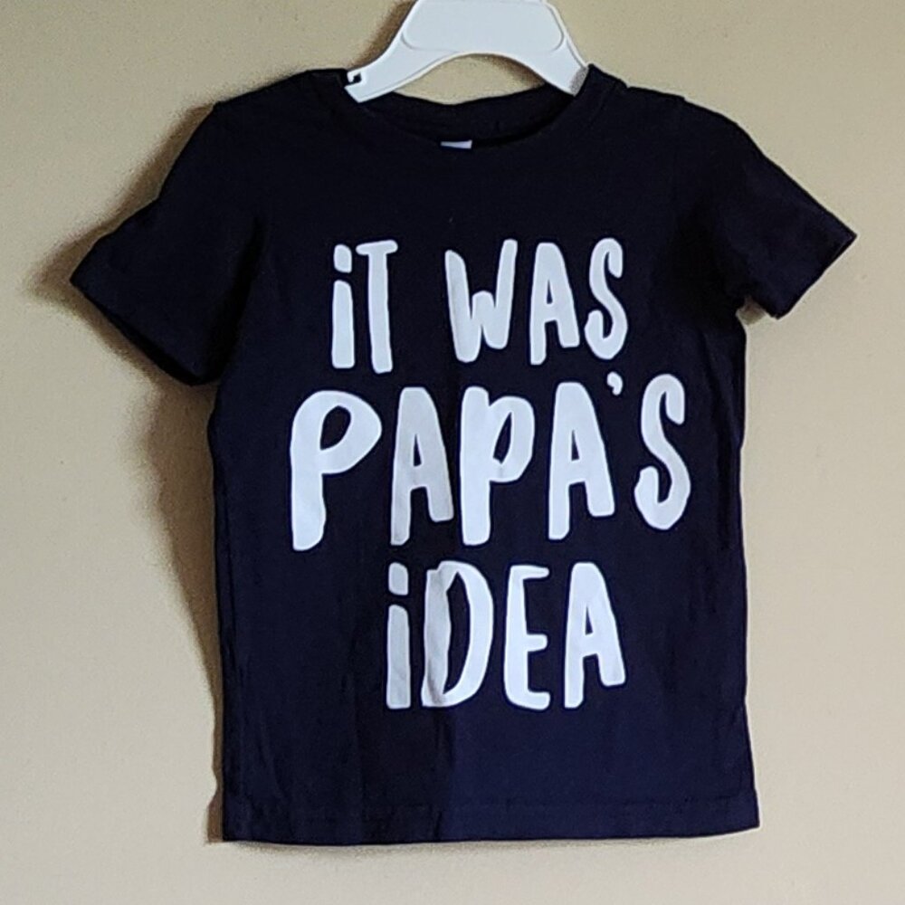 Rabbit Skins - It was Papa’s Idea T-Shirt Size 2T